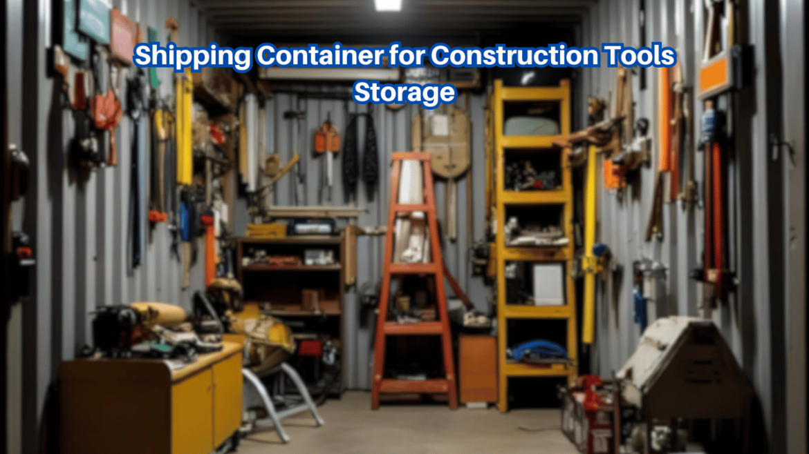 Shipping Container for Construction Tools Storage